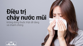 Điều trị chảy nước mũi không dùng thuốc thật dễ dàng và nhanh chóng