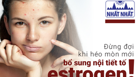 Chị em đừng đợi khi héo mòn mới bổ sung nội tiết tố estrogen!
