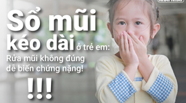 Sổ mũi kéo dài ở trẻ em: Rửa mũi không đúng dễ biến chứng nặng!