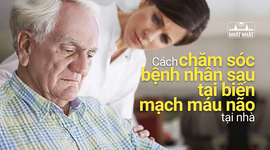 Cách chăm sóc bệnh nhân sau tai biến mạch máu não  tại nhà