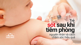 Trẻ sốt sau khi tiêm phòng – nguyên nhân và cách chăm sóc hiệu quả 