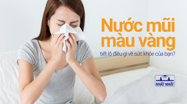 Nước mũi màu vàng tiết lộ điều gì về sức khỏe của bạn?