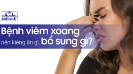 Bệnh viêm xoang nên kiêng ăn gì, bổ sung gì để nhanh khỏi?