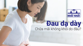 Đau dạ dày chữa mãi không khỏi do đâu?