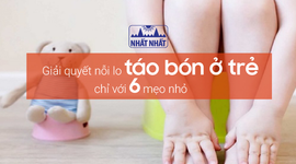 Giải quyết nỗi lo táo bón ở trẻ chỉ với 6 mẹo nhỏ