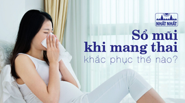 Sổ mũi khi mang thai khắc phục thế nào?