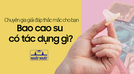 Chuyên gia giải đáp thắc mắc cho bạn “Bao cao su có tác dụng gì?”