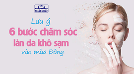 Lưu ý 6 bước chăm sóc làn da khô sạm vào mùa đông