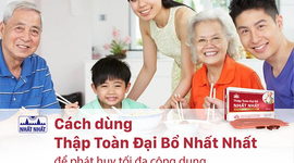 Cách dùng Thập Toàn Đại Bổ Nhất Nhất để phát huy tối đa công dụng