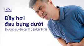 Đầy hơi đau bụng dưới thường xuyên cảnh báo bệnh gì?