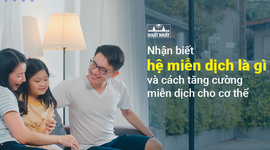 Nhận biết hệ miễn dịch là gì và cách tăng cường miễn dịch cho cơ thể