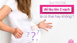 Que thử thai để lâu lên 2 vạch là có thai hay không?