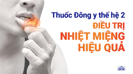 THUỐC ĐÔNG Y THẾ HỆ 2: Điều trị hiệu quả nhiệt miệng (loét áp-tơ)