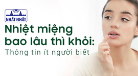 Nhiệt miệng bao lâu thì khỏi: Thông tin ít người biết