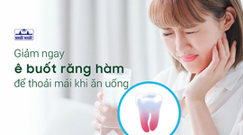Giảm ngay ê buốt răng hàm để thoải mái khi ăn uống