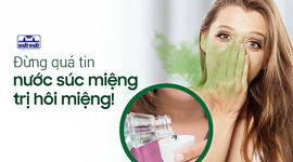 Đừng quá tin nước súc miệng trị hôi miệng!