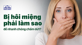 Bị hôi miệng phải làm sao để nhanh chóng chấm dứt?
