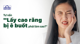 Tư vấn “Lấy cao răng bị ê buốt phải làm sao?”