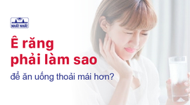 Ê răng phải làm sao để ăn uống thoải mái hơn?