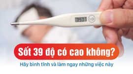 Sốt 39 độ có cao không? Hãy bình tĩnh và làm ngay những việc này