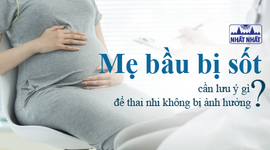 Mẹ bầu bị sốt cần lưu ý gì để thai nhi không bị ảnh hưởng?