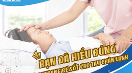 Bạn đã hiểu đúng về tình trạng bé sốt cao tay chân lạnh