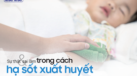 Sự thật và sai lầm trong cách hạ sốt xuất huyết tại nhà