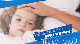 Giải đáp thắc mắc cho phụ huynh “Trẻ sốt cao phải làm thế nào?”