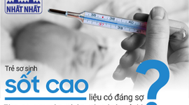 Trẻ sơ sinh bị sốt liệu có đáng sợ? Tìm ra nguyên nhân và cách xử lý