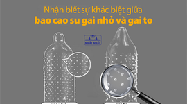 Nhận biết sự khác biệt giữa bao cao su gai nhỏ và gai to