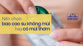Giải đáp thắc mắc cho các cặp đôi “Nên chọn bao cao su không mùi hay có mùi thơm?”
