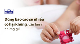 Dùng bao cao su nhiều có hại không, cần lưu ý những gì?