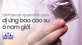 Cảnh báo các nguyên nhân gây ra dị ứng bao cao su ở nam giới