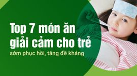 Top 7 món ăn giải cảm cho trẻ sớm phục hồi, tăng đề kháng