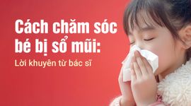 Cách chăm sóc bé bị sổ mũi: Lời khuyên từ bác sĩ