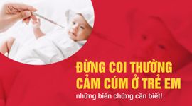 Đừng coi thường cảm cúm ở trẻ em - những biến chứng cần biết!