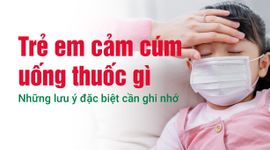 Trẻ em cảm cúm uống thuốc gì: Những lưu ý đặc biệt cần ghi nhớ