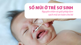 Sổ mũi ở trẻ sơ sinh – nguyên nhân và giải pháp làm sạch mũi