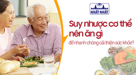 Suy nhược cơ thể nên ăn gì để nhanh chóng cải thiện sức khỏe?