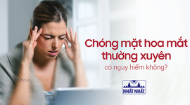  Chóng mặt hoa mắt thường xuyên có nguy hiểm không?
