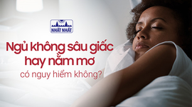 Ngủ không sâu giấc hay nằm mơ có nguy hiểm không?