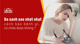 Da xanh xao nhợt nhạt cảnh báo bệnh gì, có chữa được không?