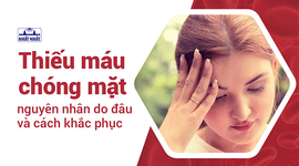 Thiếu máu chóng mặt nguyên nhân do đâu và cách khắc phục
