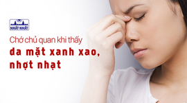 Chớ chủ quan khi thấy da mặt xanh xao, nhợt nhạt!