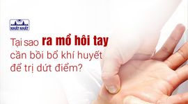 Tại sao ra mồ hôi tay cần bồi bổ khí huyết để trị dứt điểm?
