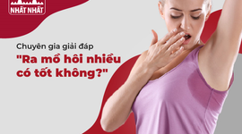 Chuyên gia giải đáp “Ra mồ hôi nhiều có tốt không?”