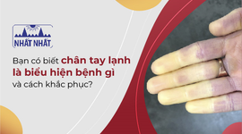 Bạn có biết chân tay lạnh là biểu hiện bệnh gì và cách khắc phục?
