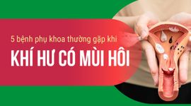 5 bệnh phụ khoa thường gặp khi khí hư có mùi hôi