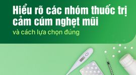 Hiểu rõ các nhóm thuốc trị cảm cúm nghẹt mũi và cách lựa chọn đúng