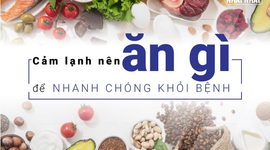 Người bị cảm lạnh nên ăn gì để mau bình phục, không gây biến chứng?